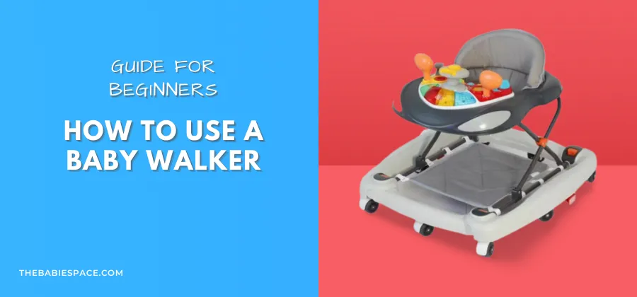 How To Use A Baby Walker
